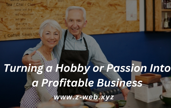 Turning a Hobby or Passion Into a Profitable Business